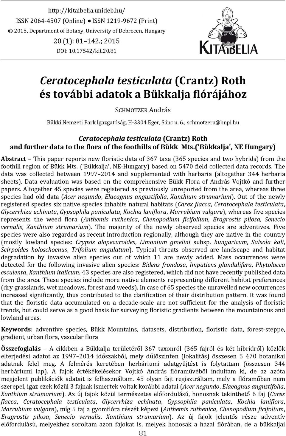 ('Bükkalja', NE Hungary) Abstract This paper reports new floristic data of 367 taxa (365 species and two hybrids) from the foothill region of Bükk Mts.