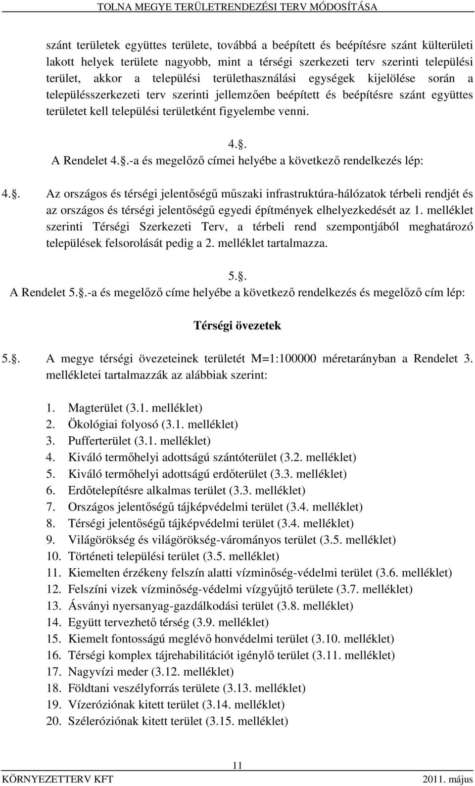 . A Rendelet 4..-a és megelőző címei helyébe a következő rendelkezés lép: 4.