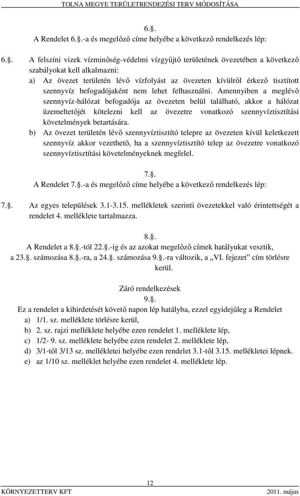 befogadójaként nem lehet felhasználni.