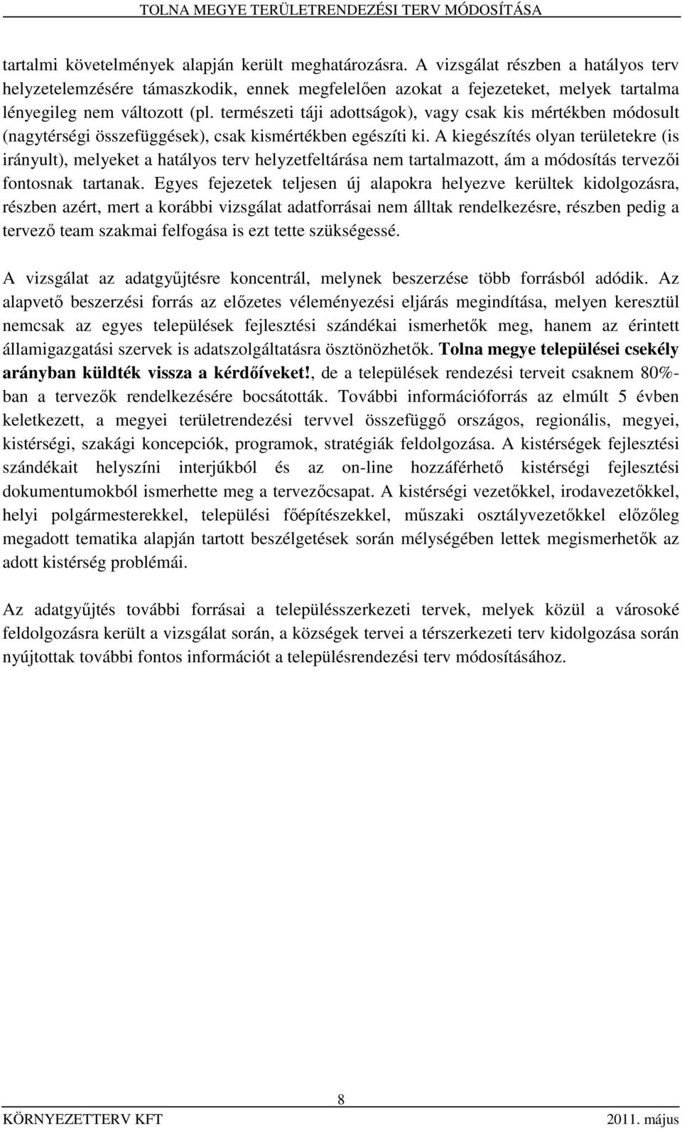 természeti táji adottságok), vagy csak kis mértékben módosult (nagytérségi összefüggések), csak kismértékben egészíti ki.