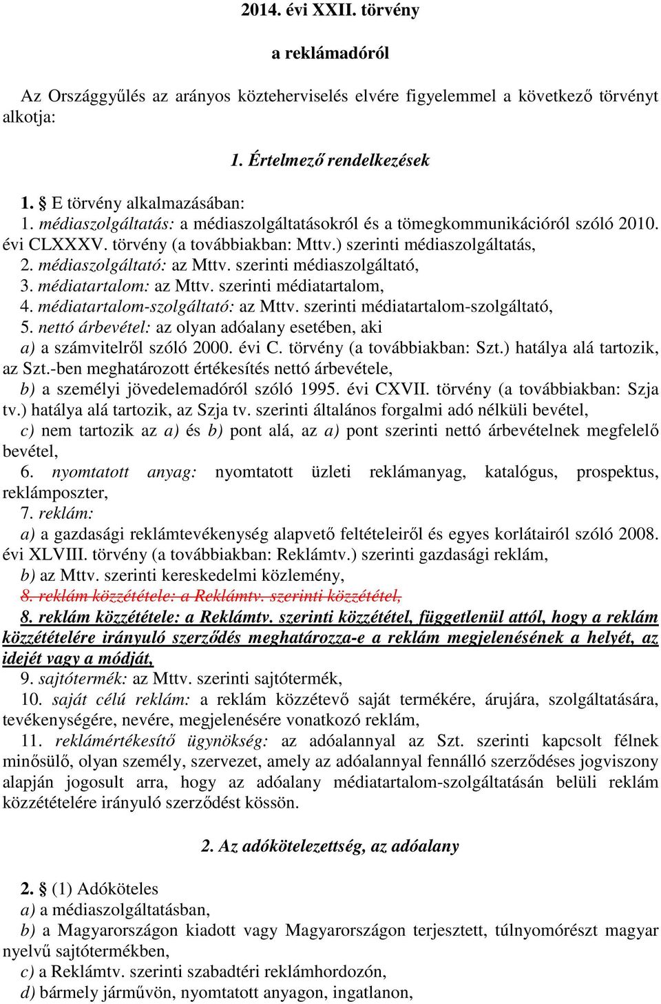 szerinti médiaszolgáltató, 3. médiatartalom: az Mttv. szerinti médiatartalom, 4. médiatartalom-szolgáltató: az Mttv. szerinti médiatartalom-szolgáltató, 5.