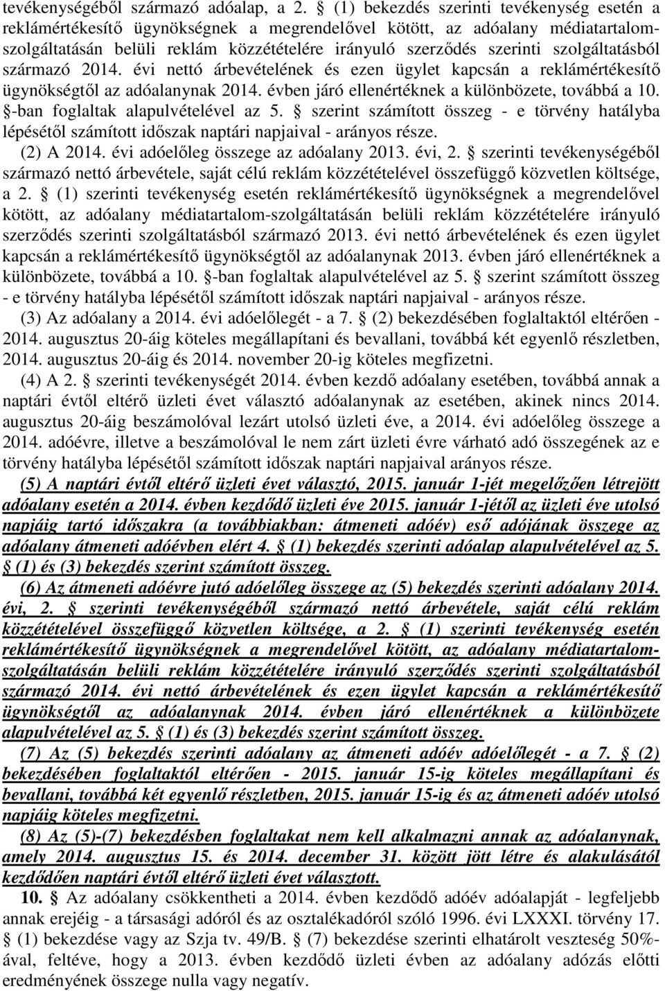 szolgáltatásból származó 2014. évi nettó árbevételének és ezen ügylet kapcsán a reklámértékesítő ügynökségtől az adóalanynak 2014. évben járó ellenértéknek a különbözete, továbbá a 10.