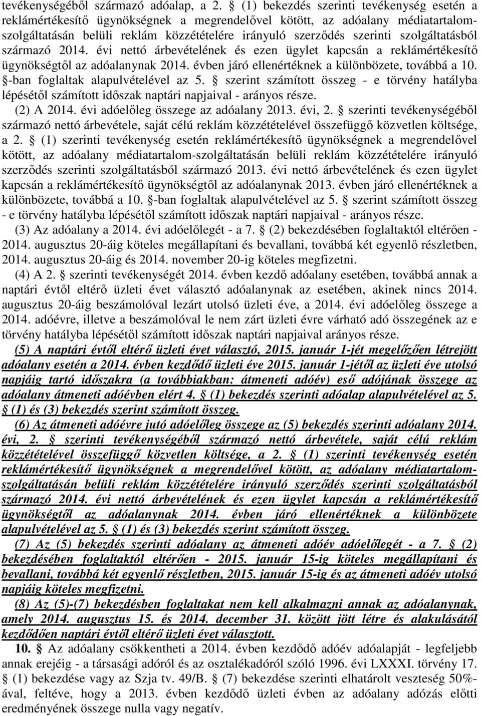 szolgáltatásból származó 2014. évi nettó árbevételének és ezen ügylet kapcsán a reklámértékesítő ügynökségtől az adóalanynak 2014. évben járó ellenértéknek a különbözete, továbbá a 10.