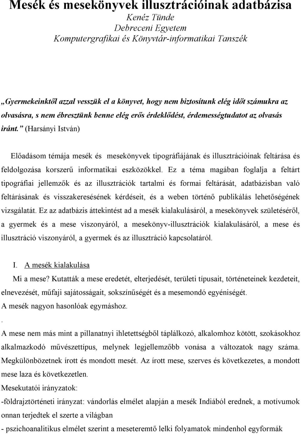 (Harsányi István) Előadásom témája mesék és mesekönyvek tipográfiájának és illusztrációinak feltárása és feldolgozása korszerű informatikai eszközökkel.