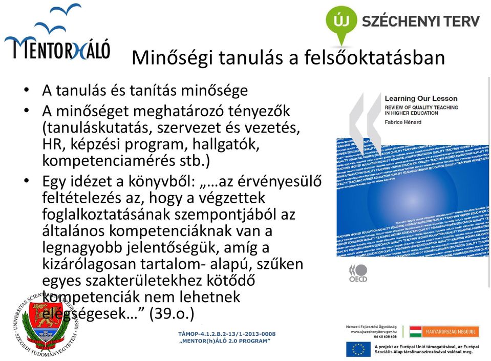 ) Egy idézet a könyvből: az érvényesülő feltételezés az, hogy a végzettek foglalkoztatásának szempontjából az általános