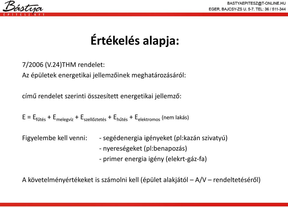 energetikai jellemző: E = E fűtés + E melegvíz + E szellőztetés + E hűtés + E elektromos (nem lakás) Figyelembe