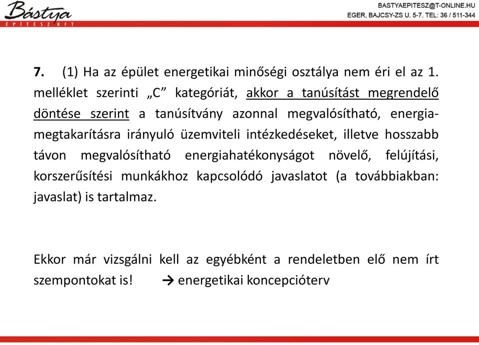 energiamegtakarításra irányuló üzemviteli intézkedéseket, illetve hosszabb távon megvalósítható energiahatékonyságot növelő,