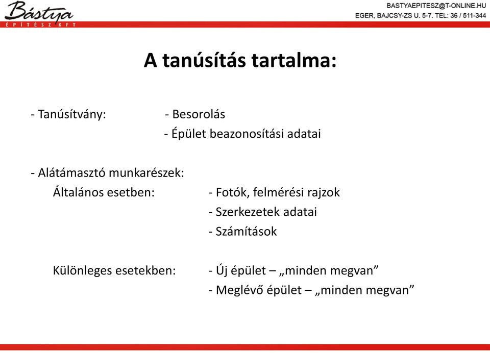 esetben: - Fotók, felmérési rajzok - Szerkezetek adatai -