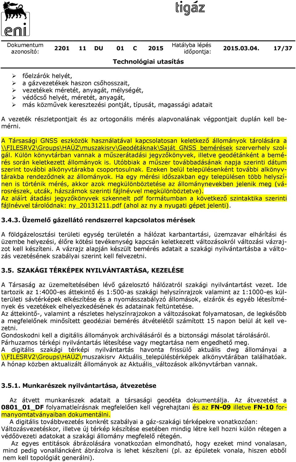 vezeték részletpontjait és az ortogonális mérés alapvonalának végpontjait duplán kell bemérni.