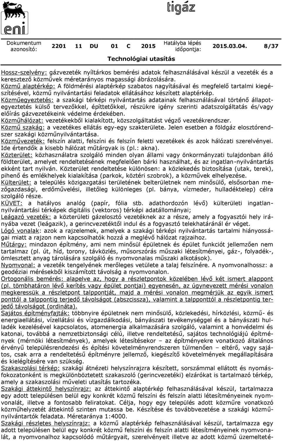 Közműegyeztetés: a szakági térképi nyilvántartás adatainak felhasználásával történő állapotegyeztetés külső tervezőkkel, építtetőkkel, részükre igény szerinti adatszolgáltatás és/vagy előírás
