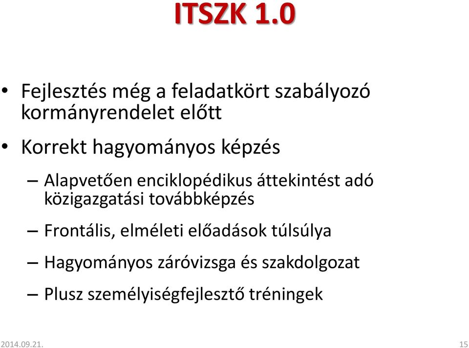 hagyományos képzés Alapvetően enciklopédikus áttekintést adó közigazgatási