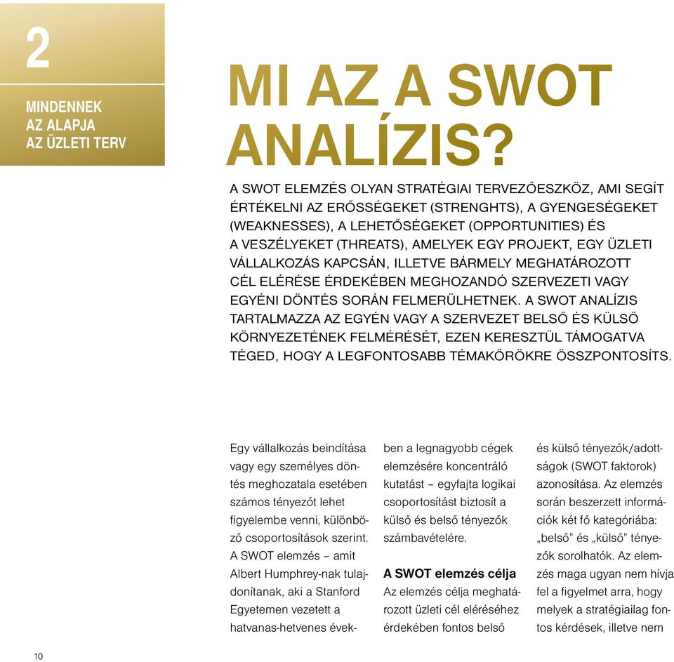 PROJEKT, EGY ÜZLETI VÁLLALKOZÁS KAPCSÁN, ILLETVE BÁRMELY MEGHATÁROZOTT CÉL ELÉRÉSE ÉRDEKÉBEN MEGHOZANDÓ SZERVEZETI VAGY EGYÉNI DÖNTÉS SORÁN FELMERÜLHETNEK.