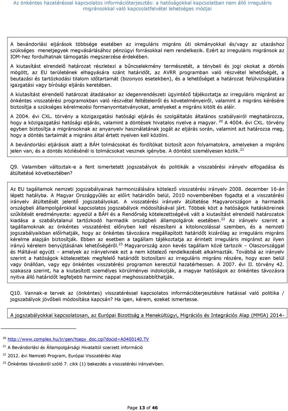 A kiutasítást elrendelő határozat részletezi a bűncselekmény természetét, a ténybeli és jogi okokat a döntés mögött, az EU területének elhagyására szánt határidőt, az AVRR programban való részvétel