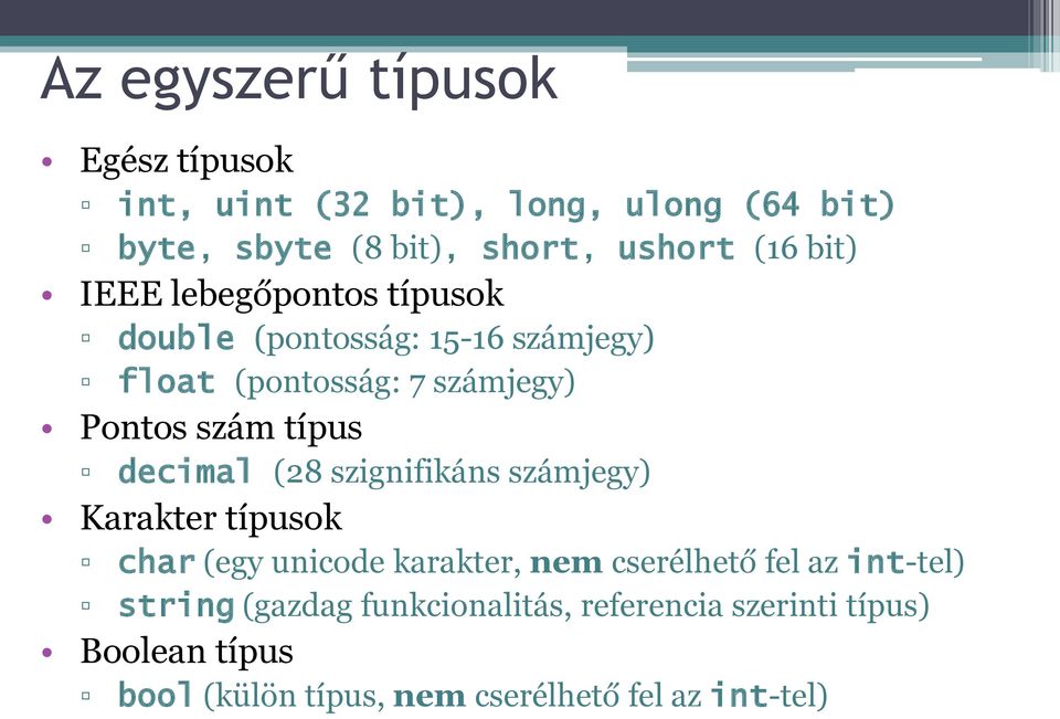 decimal (28 szignifikáns számjegy) Karakter típusok char (egy unicode karakter, nem cserélhető fel az int-tel)