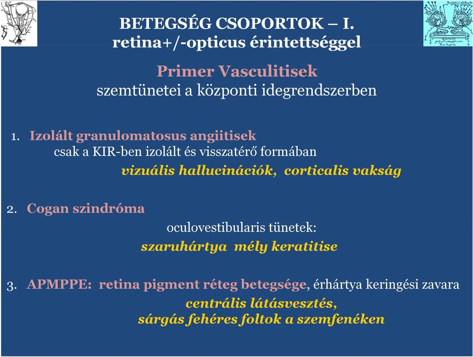 Izlált granulmatsus angiitisek csak a KIR-ben izlált és visszatérő frmában vizuális hallucinációk,