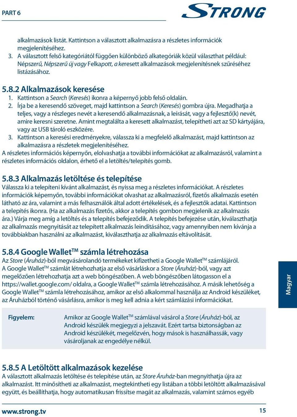 2 Alkalmazások keresése 1. Kattintson a Search (Keresés) ikonra a képernyő jobb felső oldalán. 2. Írja be a keresendő szöveget, majd kattintson a Search (Keresés) gombra újra.