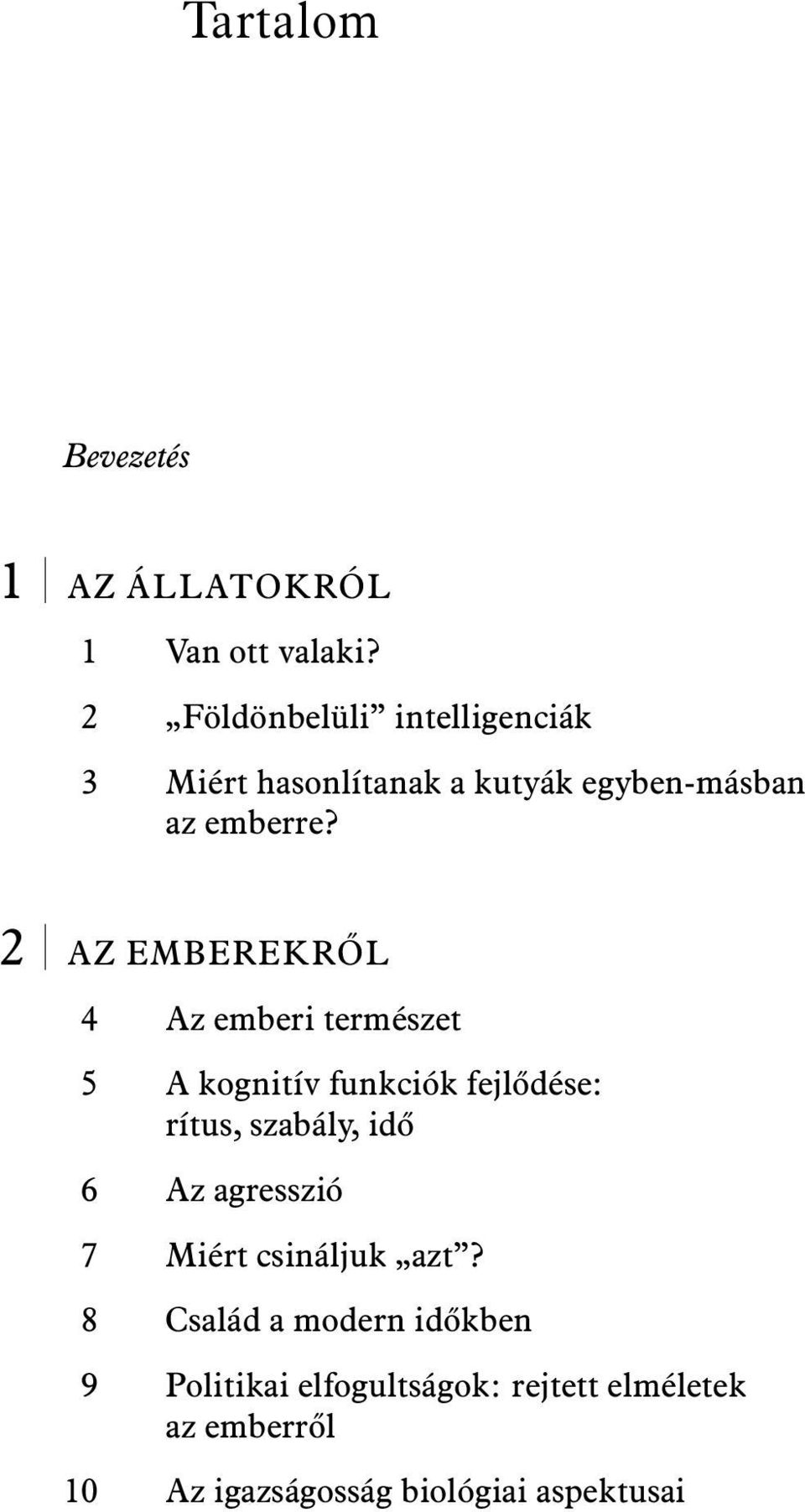 40 2 AZ EMBEREKRŐL 4 Az emberi természet 57 5 A kognitív funkciók fejlődése: rítus, szabály, idő 94 6 Az