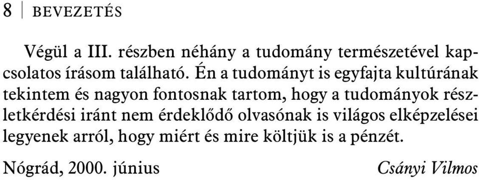 Én a tudományt is egyfajta kultúrának tekintem és nagyon fontosnak tartom, hogy a