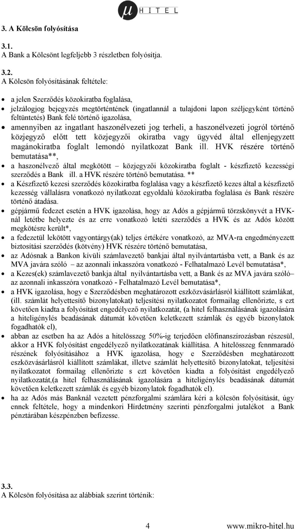 igazolása, amennyiben az ingatlant haszonélvezeti jog terheli, a haszonélvezeti jogról történő közjegyző előtt tett közjegyzői okiratba vagy ügyvéd által ellenjegyzett magánokiratba foglalt lemondó