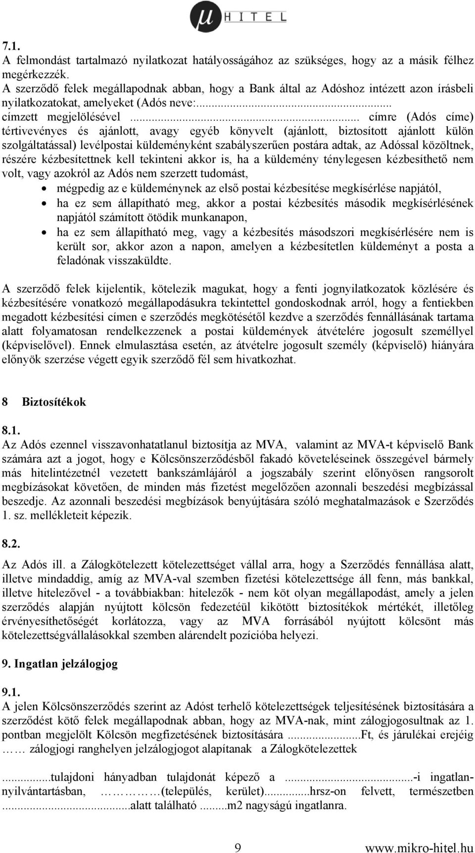 .. címre (Adós címe) tértivevényes és ajánlott, avagy egyéb könyvelt (ajánlott, biztosított ajánlott külön szolgáltatással) levélpostai küldeményként szabályszerűen postára adtak, az Adóssal