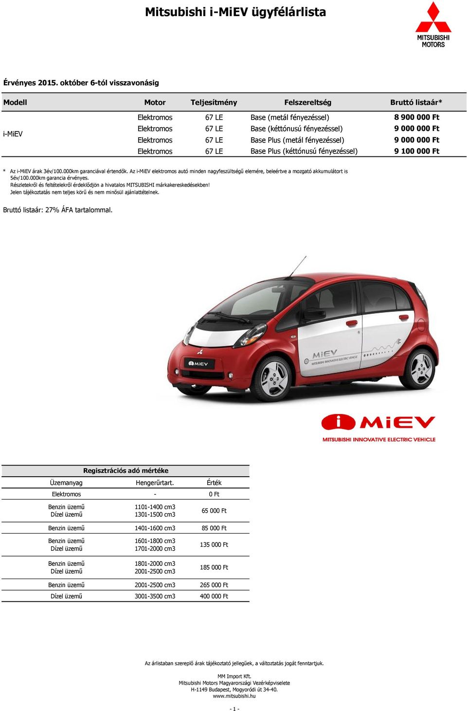 100 000 Ft * Az i-miev árak 3év/100.000km garanciával értendők.