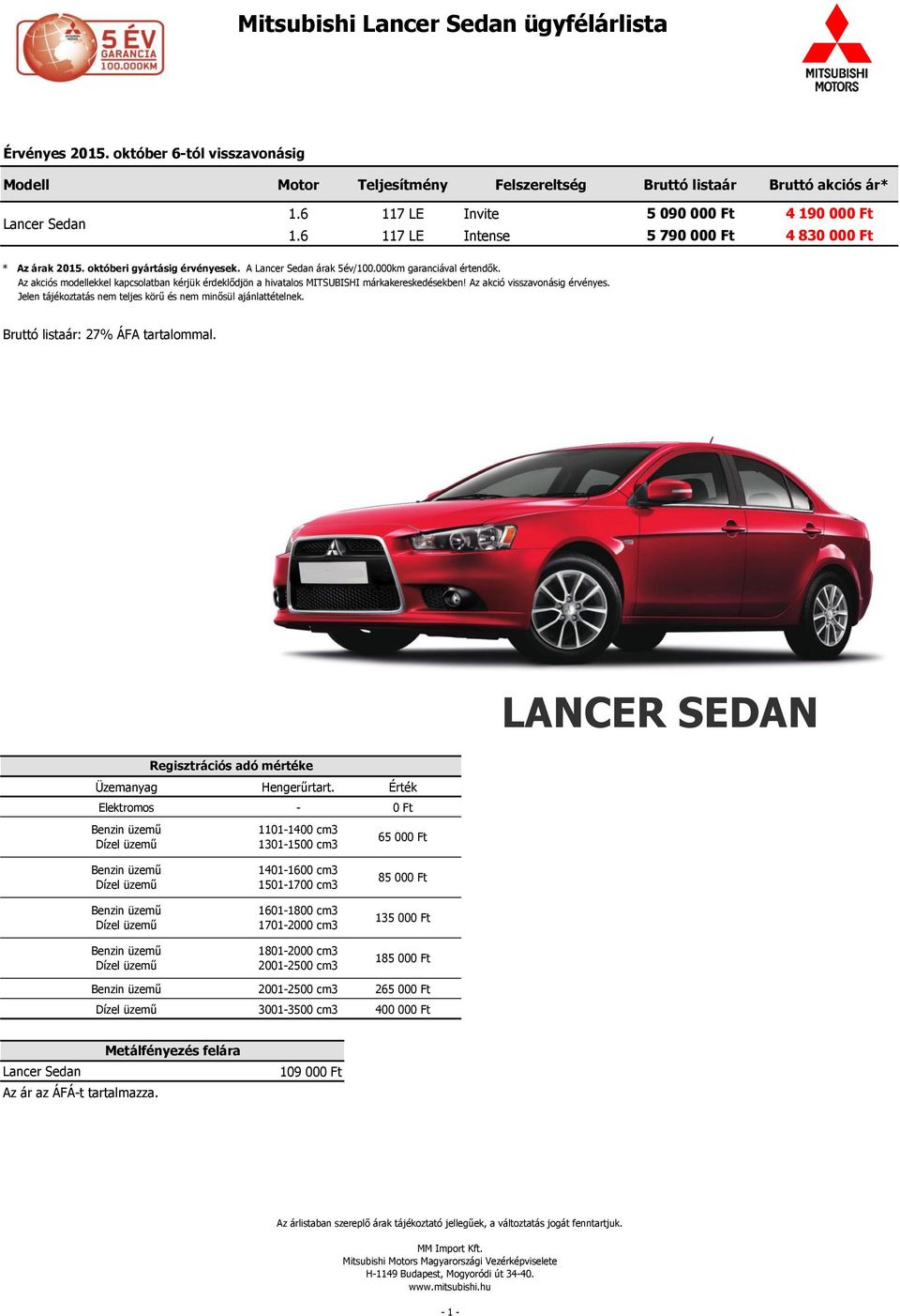 A Lancer Sedan árak 5év/100.000km garanciával értendők.