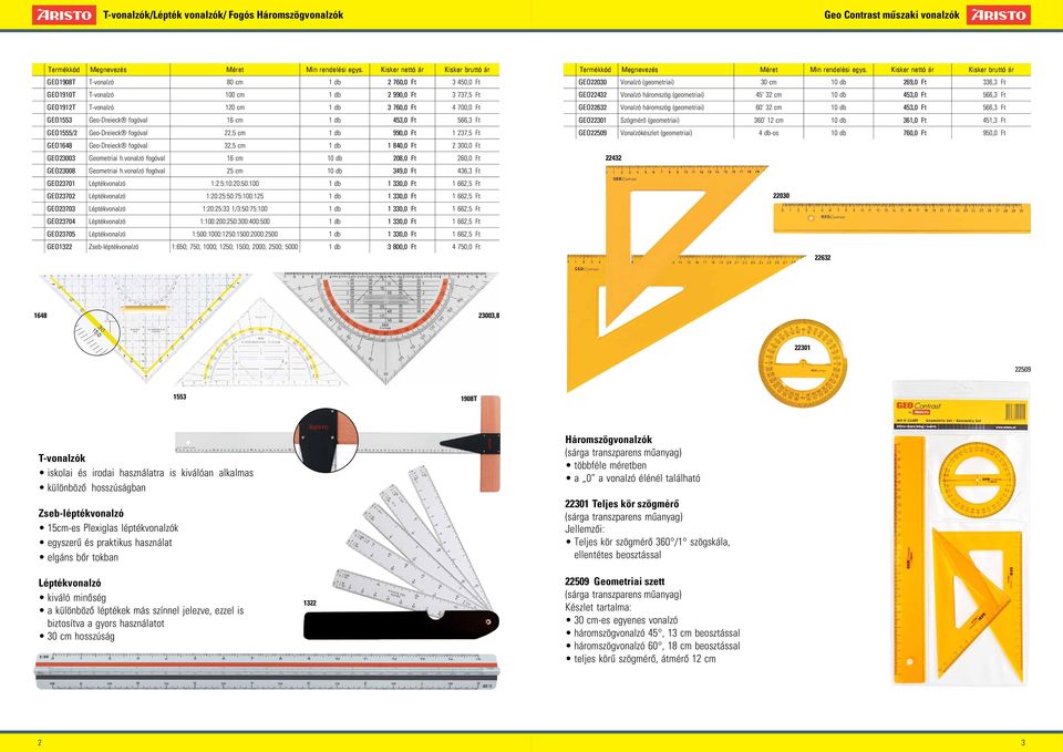 Geo-Dreieck fogóval 16 cm 1 db 453,0 Ft 566,3 Ft GEO1555/2 Geo-Dreieck fogóval 22,5 cm 1 db 990,0 Ft 1 237,5 Ft GEO1648 Geo-Dreieck fogóval 32,5 cm 1 db 1 840,0 Ft 2 300,0 Ft GEO23003 Geometriai h.