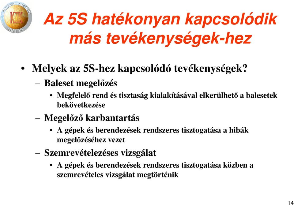 Megelőző karbantartás A gépek és berendezések rendszeres tisztogatása a hibák megelőzéséhez vezet