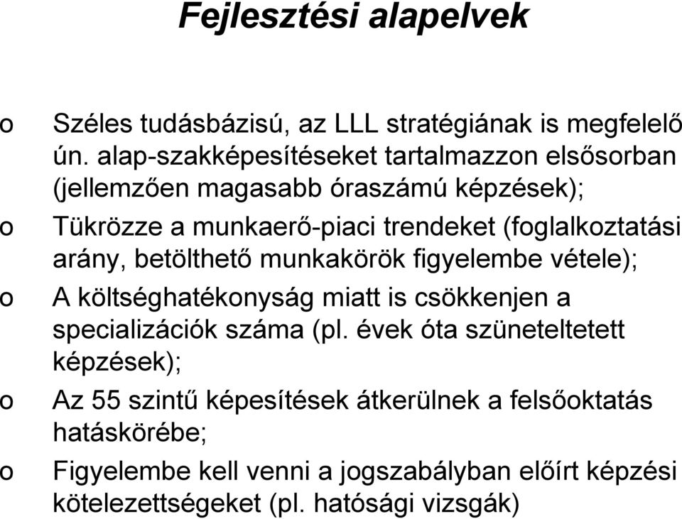 (foglalkoztatási arány, betölthető munkakörök figyelembe vétele); A költséghatékonyság miatt is csökkenjen a specializációk száma (pl.