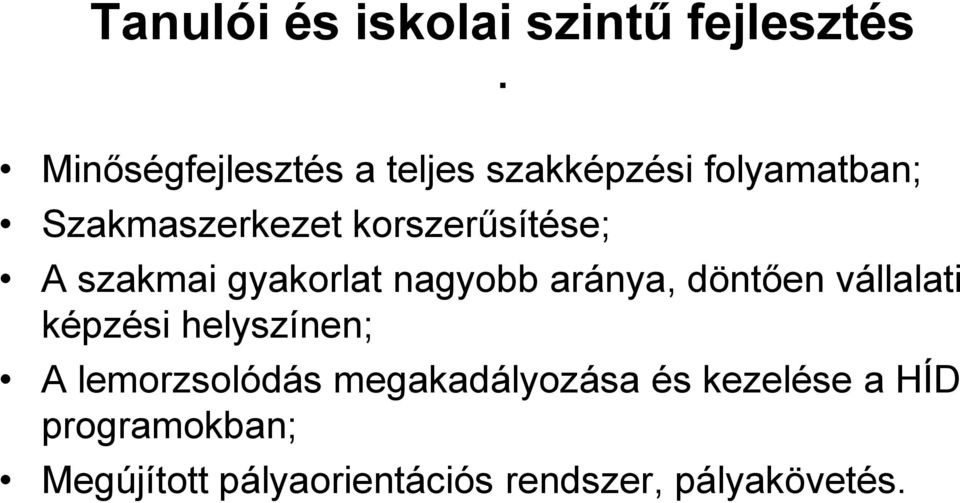 korszerűsítése; A szakmai gyakorlat nagyobb aránya, döntően vállalati képzési