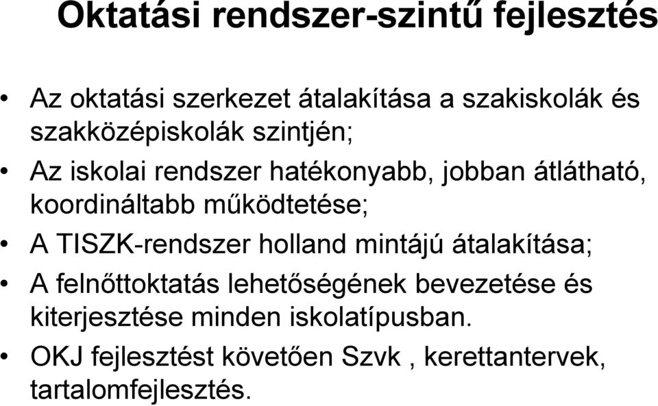 működtetése; A TISZK-rendszer holland mintájú átalakítása; A felnőttoktatás lehetőségének