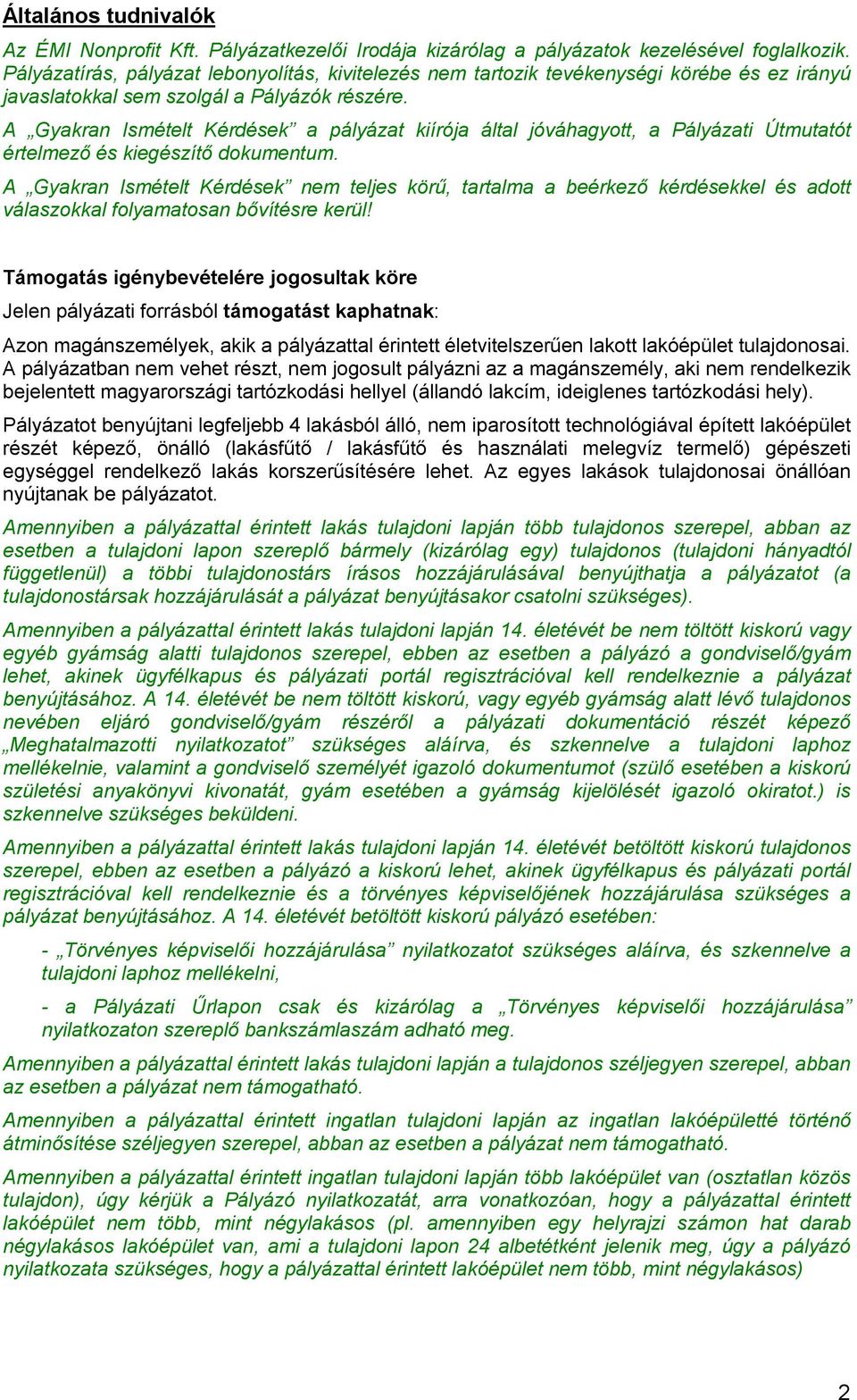 A Gyakran Ismételt Kérdések a pályázat kiírója által jóváhagyott, a Pályázati Útmutatót értelmező és kiegészítő dokumentum.