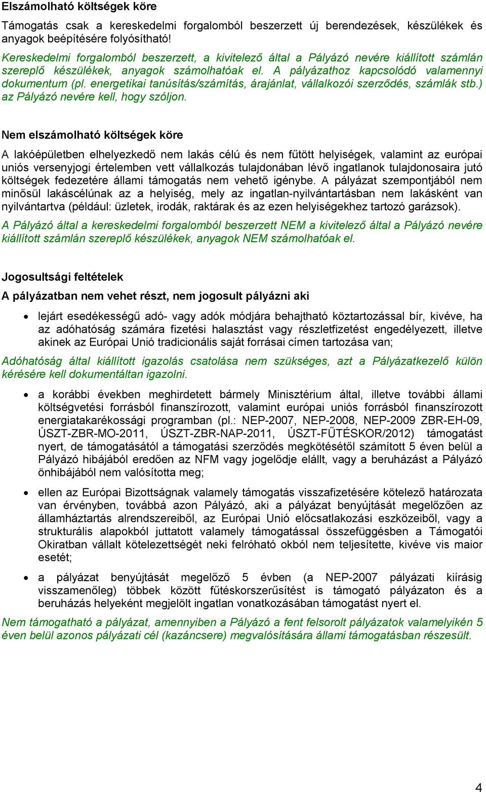 energetikai tanúsítás/számítás, árajánlat, vállalkozói szerződés, számlák stb.) az Pályázó nevére kell, hogy szóljon.