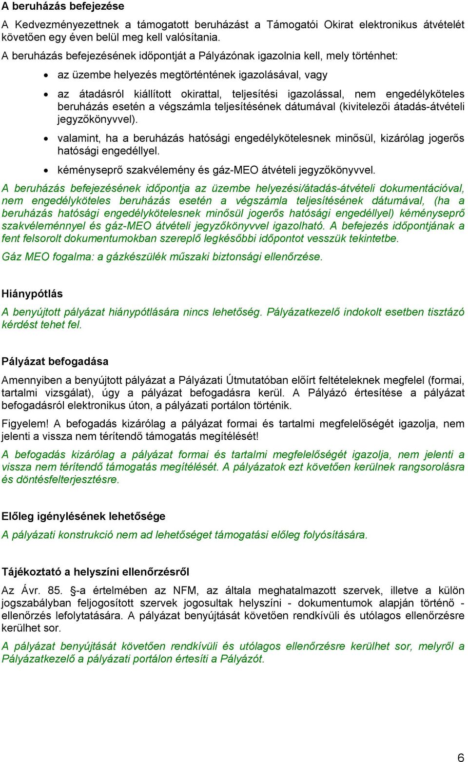 engedélyköteles beruházás esetén a végszámla teljesítésének dátumával (kivitelezői átadás-átvételi jegyzőkönyvvel).