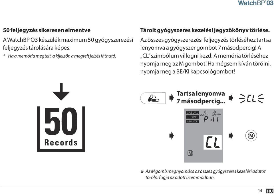 Az összes gyógyszerezési feljegyzés törléséhez tartsa lenyomva a gyógyszer gombot 7 másodpercig! A CL szimbólum villogni kezd.