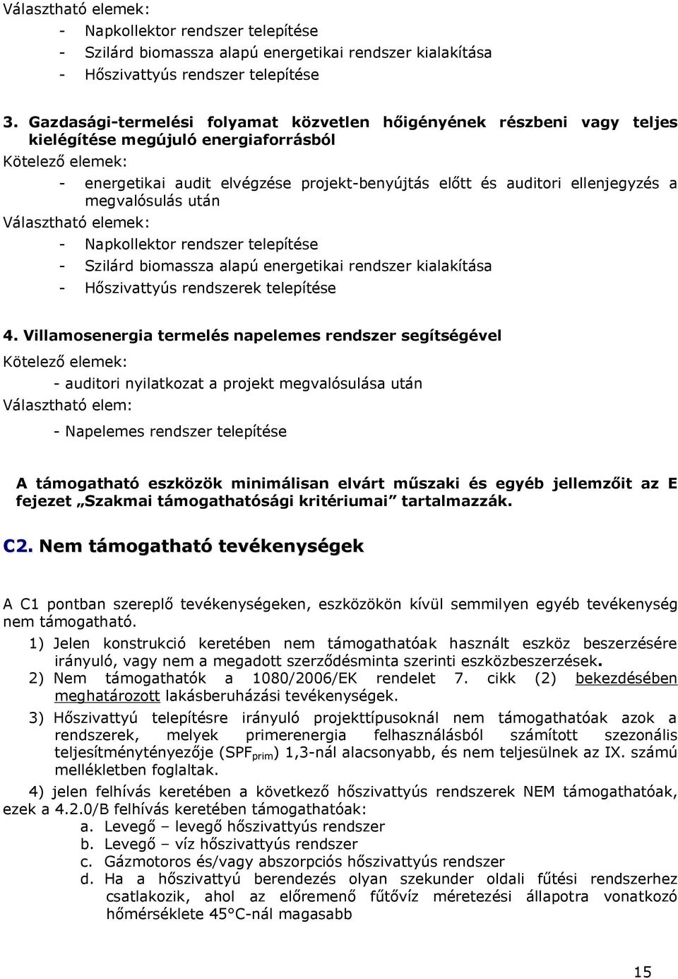 ellenjegyzés a megvalósulás után Választható elemek: - Napkollektor rendszer telepítése - Szilárd biomassza alapú energetikai rendszer kialakítása - Hőszivattyús rendszerek telepítése 4.