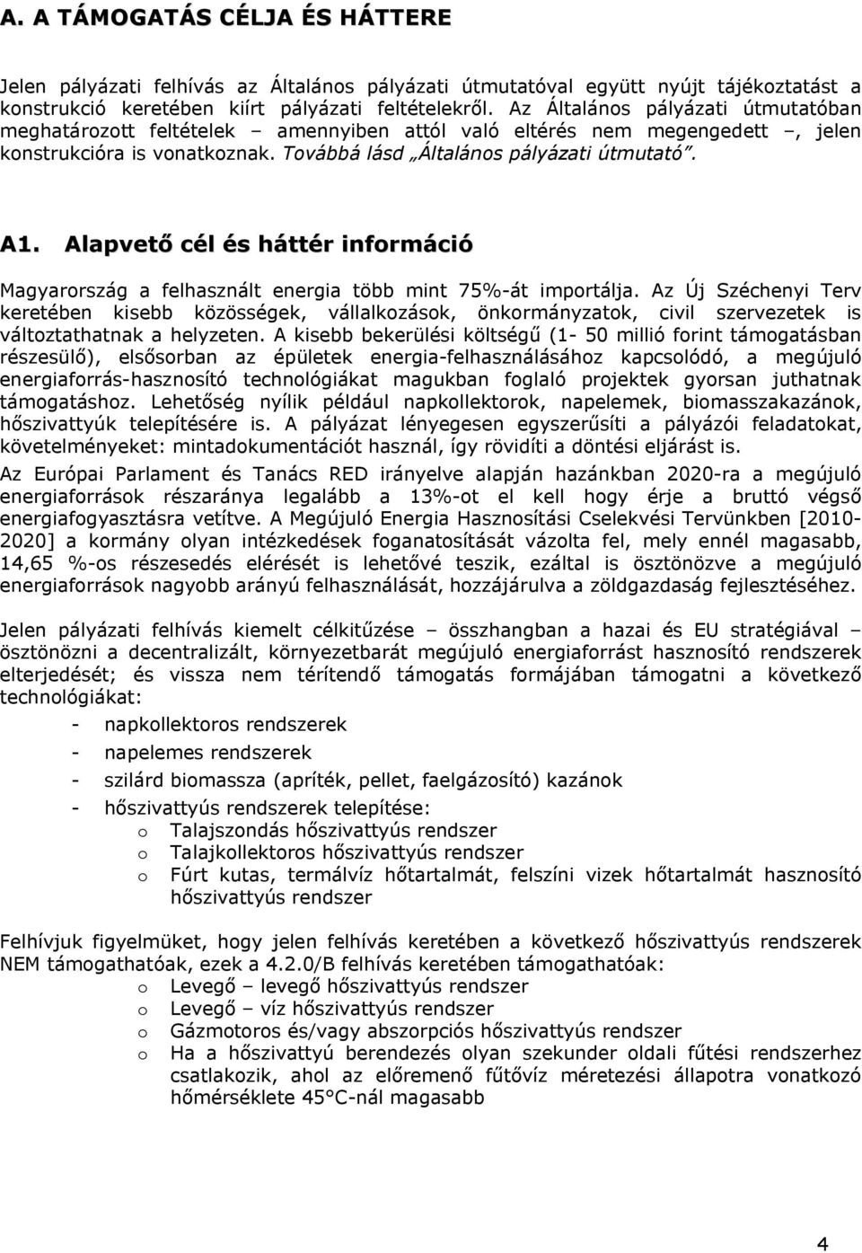 Alapvető cél és háttér információ Magyarország a felhasznált energia több mint 75%-át importálja.