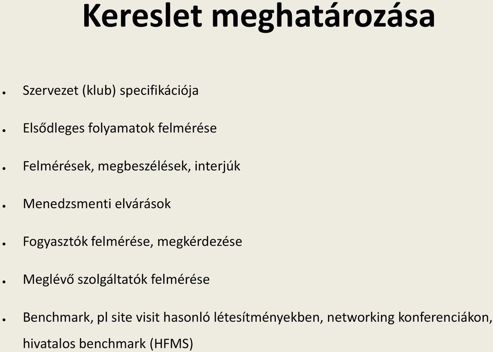 Fogyasztók felmérése, megkérdezése Meglévő szolgáltatók felmérése Benchmark,