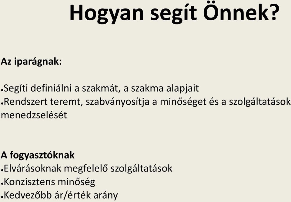 Rendszert teremt, szabványosítja a minőséget és a szolgáltatások