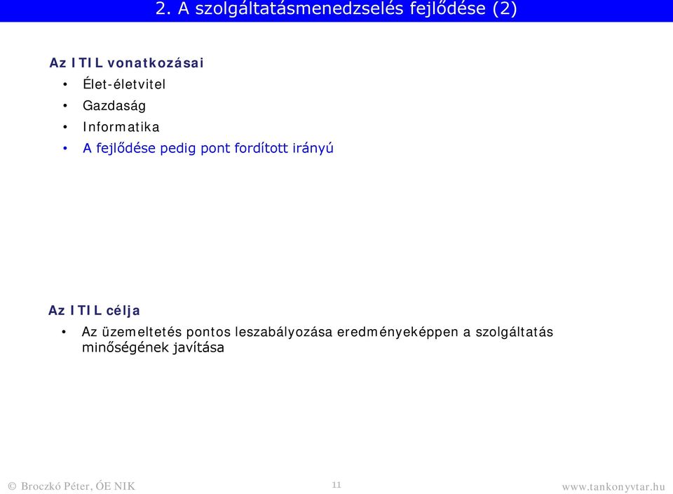 irányú Az ITIL célja Az üzemeltetés pnts leszabályzása