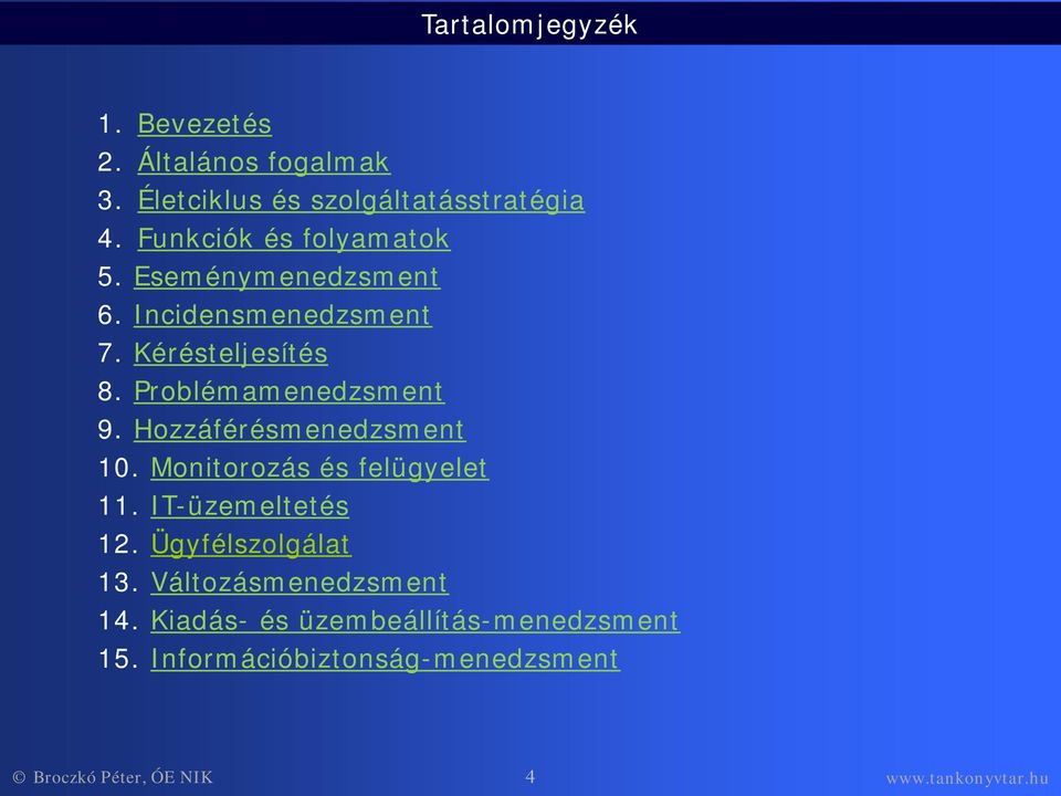 Prblémamenedzsment 9. Hzzáférésmenedzsment 10. Mnitrzás és felügyelet 11. IT-üzemeltetés 12.