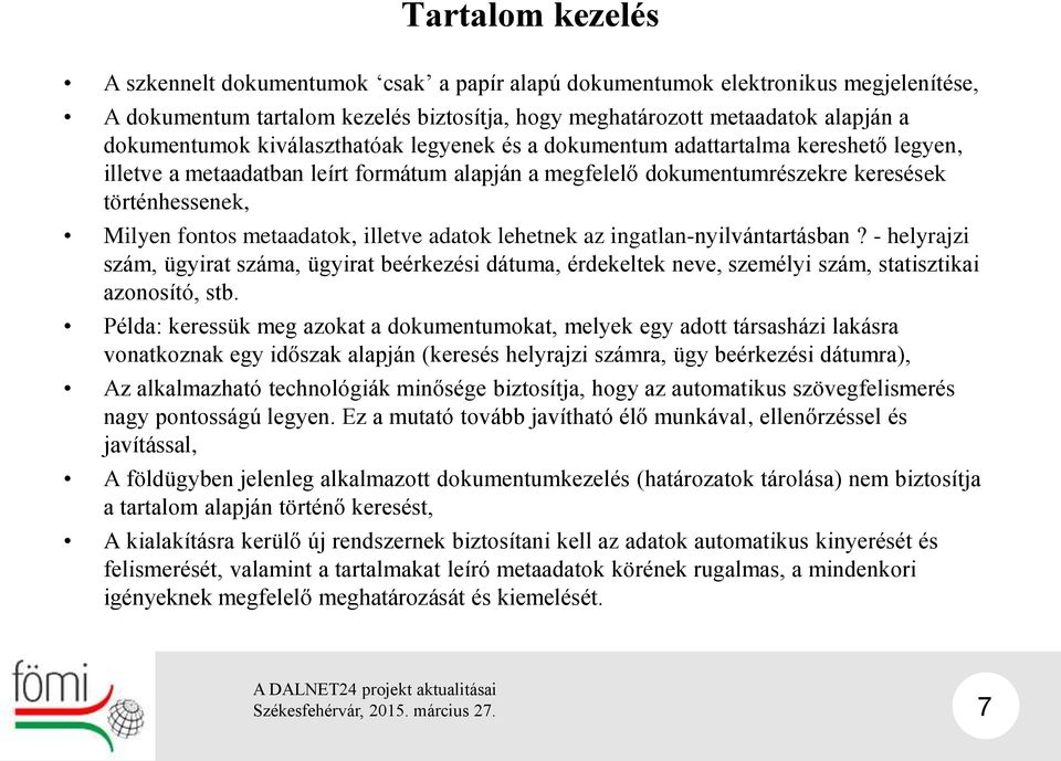 illetve adatok lehetnek az ingatlan-nyilvántartásban? - helyrajzi szám, ügyirat száma, ügyirat beérkezési dátuma, érdekeltek neve, személyi szám, statisztikai azonosító, stb.