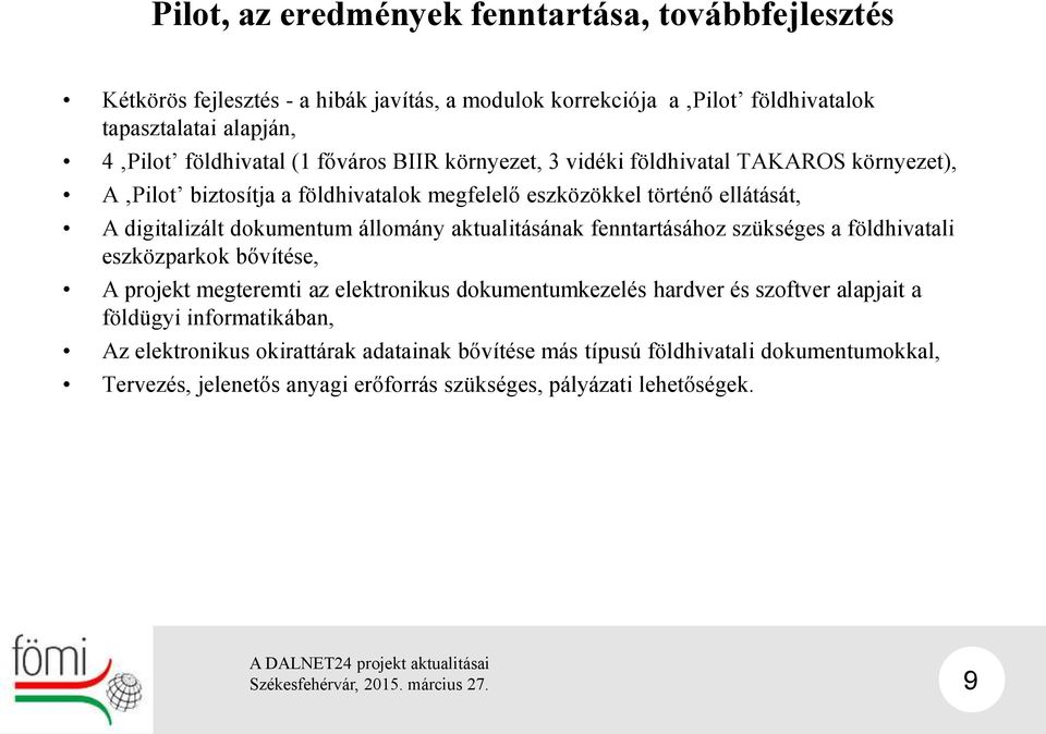 állomány aktualitásának fenntartásához szükséges a földhivatali eszközparkok bővítése, A projekt megteremti az elektronikus dokumentumkezelés hardver és szoftver alapjait a
