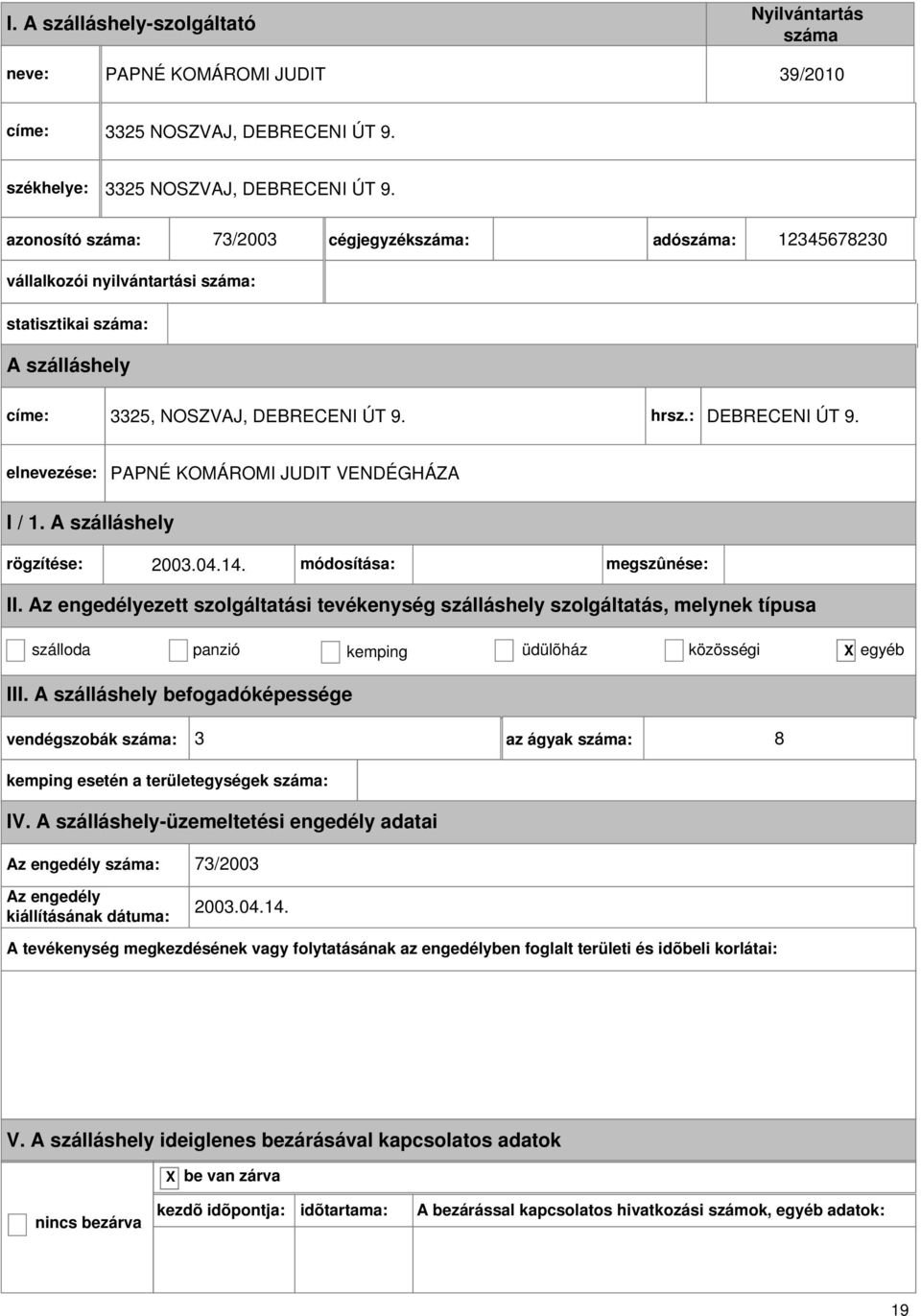 : DEBRECENI ÚT 9. PAPNÉ KOMÁROMI JUDIT VENDÉGHÁZA I / 1. rögzítése: 2003.04.14. módosítása: megszûnése: II.