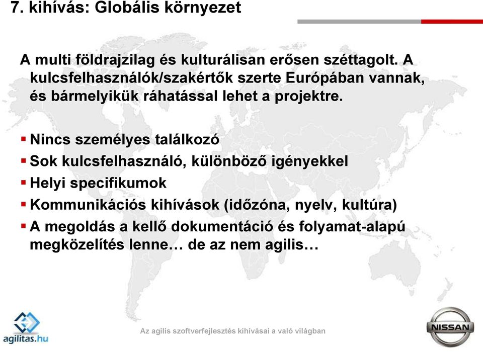 Nincs személyes találkozó Sok kulcsfelhasználó, különböző igényekkel Helyi specifikumok Kommunikációs
