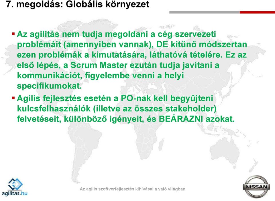Ez az első lépés, a Scrum Master ezután tudja javítani a kommunikációt, figyelembe venni a helyi specifikumokat.