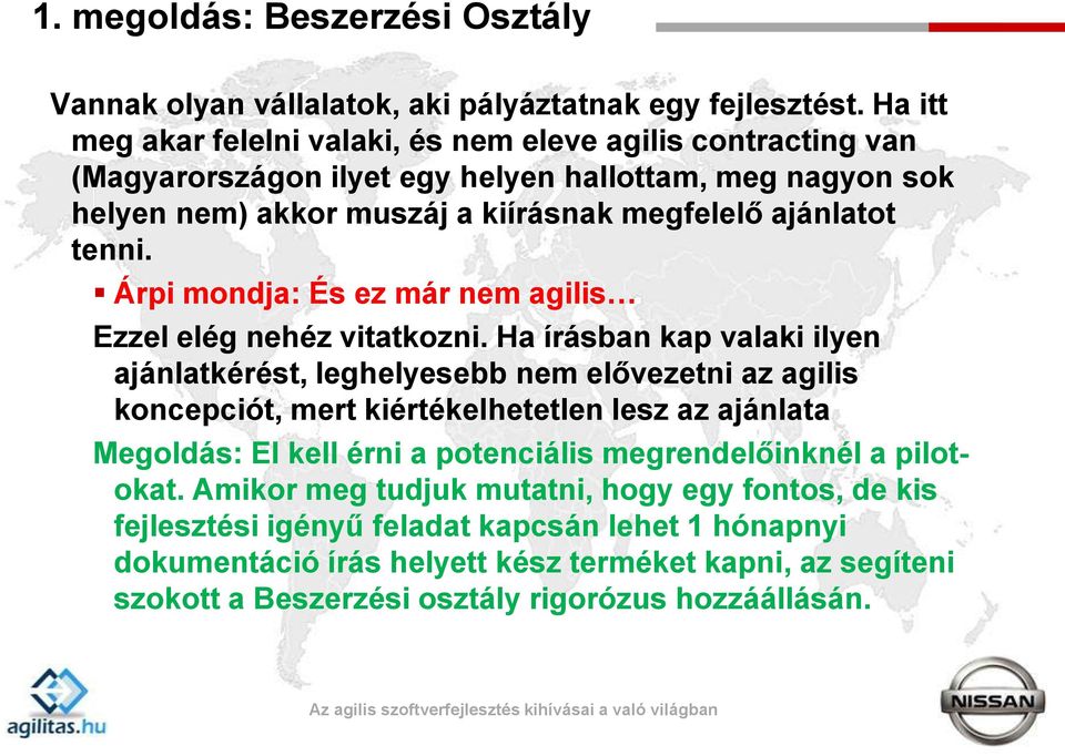 Árpi mondja: És ez már nem agilis Ezzel elég nehéz vitatkozni.