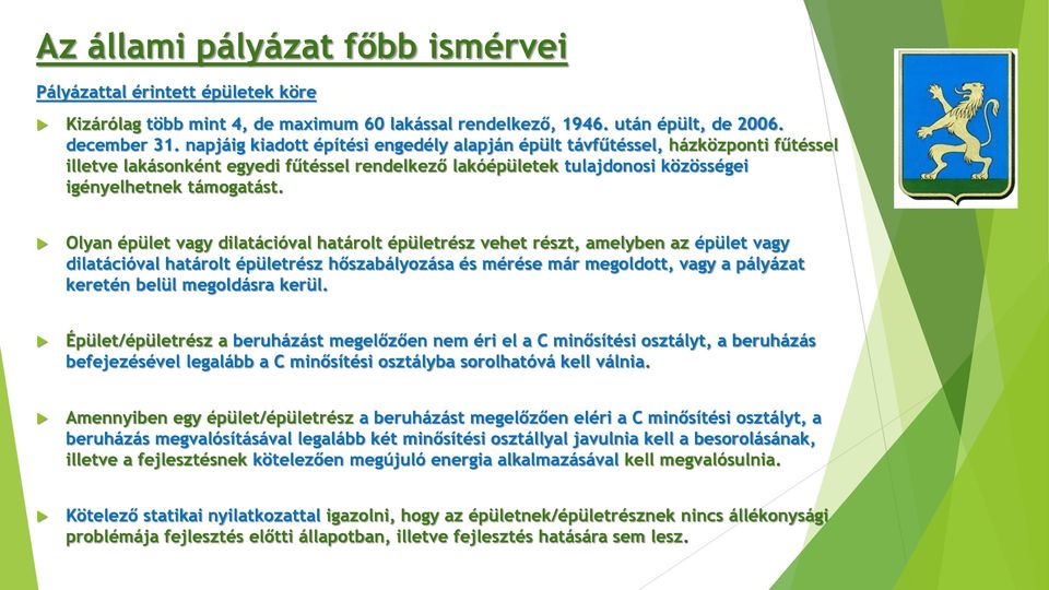 Olyan épület vagy dilatációval határolt épületrész vehet részt, amelyben az épület vagy dilatációval határolt épületrész hőszabályozása és mérése már megoldott, vagy a pályázat keretén belül