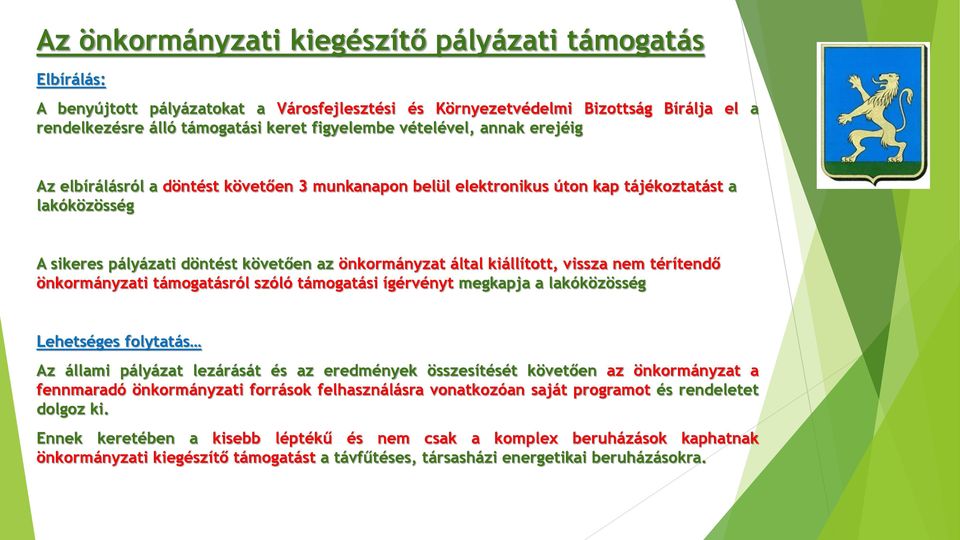 szóló támogatási ígérvényt megkapja a lakóközösség Lehetséges folytatás Az állami pályázat lezárását és az eredmények összesítését követően az önkormányzat a fennmaradó önkormányzati források