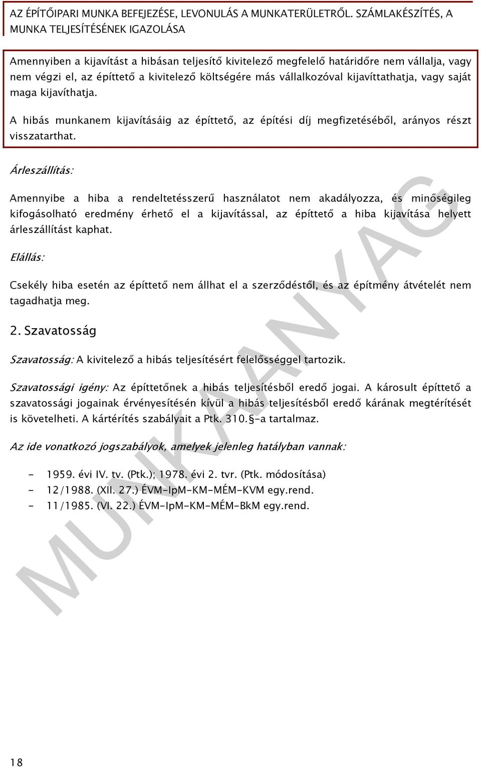 Árleszállítás: Amennyibe a hiba a rendeltetésszerű használatot nem akadályozza, és minőségileg kifogásolható eredmény érhető el a kijavítással, az építtető a hiba kijavítása helyett árleszállítást
